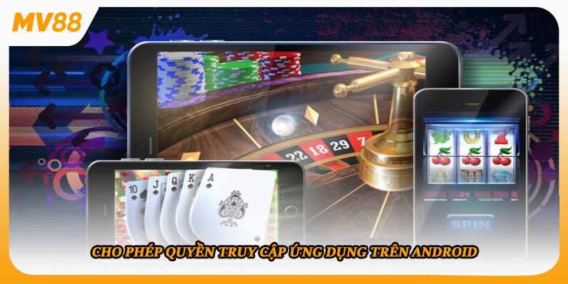 Cho phép quyền truy cập ứng dụng trên Android